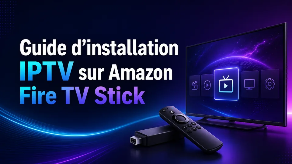 Guide d’installation IPTV sur Amazon Fire TV Stick