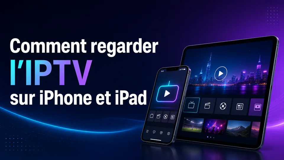 Comment regarder l’IPTV sur iPhone et iPad