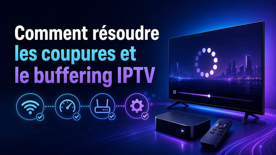 Comment résoudre les coupures et le buffering IPTV