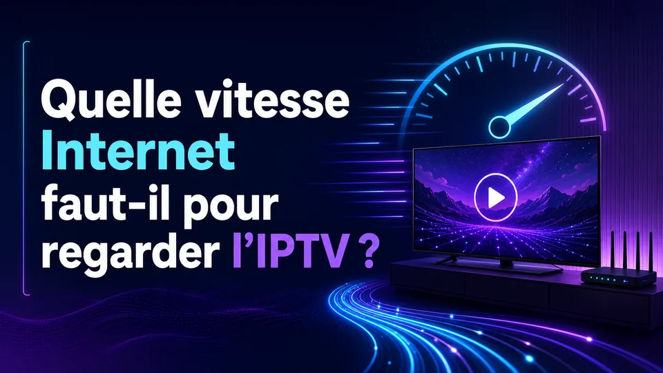 Quelle vitesse Internet faut-il pour regarder l’IPTV ?