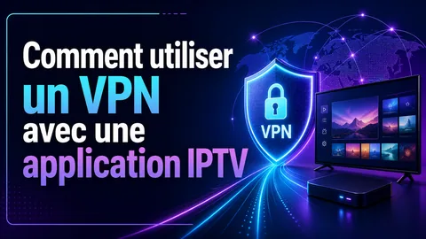 Comment utiliser un VPN avec une application IPTV