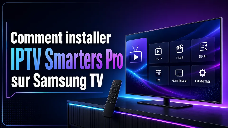 Comment installer IPTV Smarters Pro sur Samsung TV