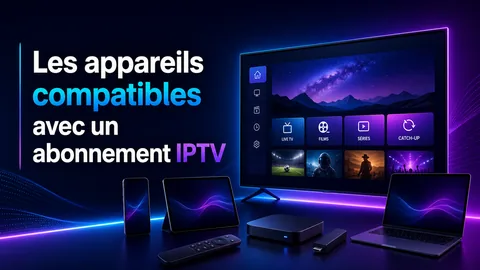 Les appareils compatibles avec un abonnement IPTV